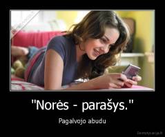 "Norės - parašys." - Pagalvojo abudu