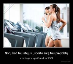 Nori, kad tau atėjus į sporto salę tau pavydėtų - ir moterys ir vyrai? Ateik su PICA