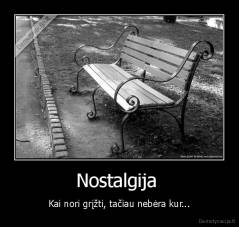 Nostalgija  - Kai nori grįžti, tačiau nebėra kur...