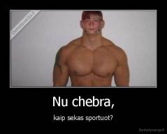 Nu chebra, - kaip sekas sportuot?