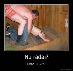 Nu radai? - Mano 1LT????