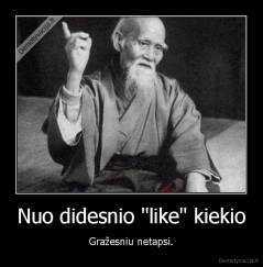 Nuo didesnio "like" kiekio - Gražesniu netapsi.