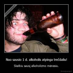 Nuo sausio 1 d. alkoholis atpinga trečdaliu! - Skelbiu sausį alkoholizmo mėnesiu.