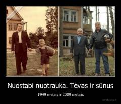 Nuostabi nuotrauka. Tėvas ir sūnus - 1949 metais ir 2009 metais