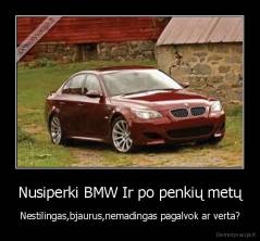 Nusiperki BMW Ir po penkių metų - Nestilingas,bjaurus,nemadingas pagalvok ar verta?