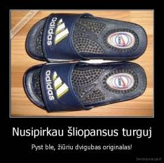 Nusipirkau šliopansus turguj - Pyst ble, žiūriu dvigubas originalas!