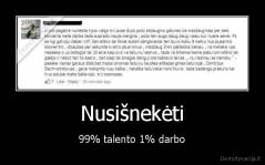 Nusišnekėti - 99% talento 1% darbo