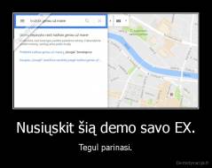 Nusiųskit šią demo savo EX. - Tegul parinasi.