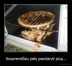 Nusprendžiau pats pasidaryti picą... - 