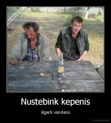 Nustebink kepenis - išgerk vandens