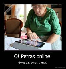 O! Petras online! - Gyvas dar, senas krienas!