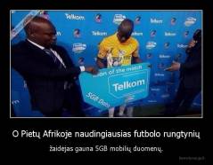 O Pietų Afrikoje naudingiausias futbolo rungtynių - žaidėjas gauna 5GB mobilių duomenų.