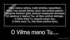 O Vilma mano Tu.... - 