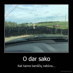 O dar sako - Kad kaime kamščių nebūna...