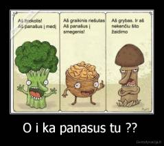 O i ka panasus tu ??  - 