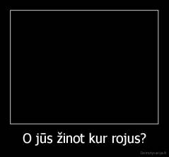 O jūs žinot kur rojus? - 