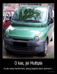 O kas, jei Multipla - Yra dar vienas transformeris, tiesiog sergantis dauno sindromu?...