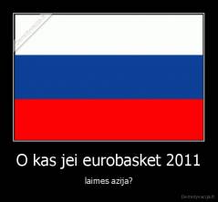 O kas jei eurobasket 2011 - laimes azija?