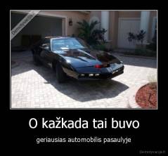 O kažkada tai buvo - geriausias automobilis pasaulyje