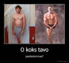 O koks tavo - pasiteisinimas?