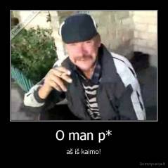 O man p* - aš iš kaimo!