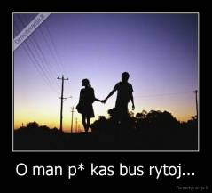 O man p* kas bus rytoj... - 