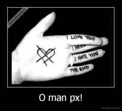 O man px! - 