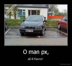 O man px, - aš iš Kauno! 