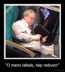 "O mano laikais, taip nebuvo!" - 