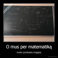 O mus per matematiką - moko juodosios magijos