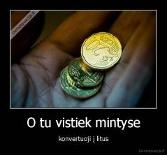 O tu vistiek mintyse - konvertuoji į litus