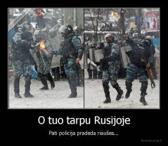 O tuo tarpu Rusijoje - Pati policija pradeda riaušes...