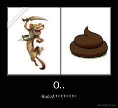 O.. - Rudis!!!!!!!!!!!!!!!