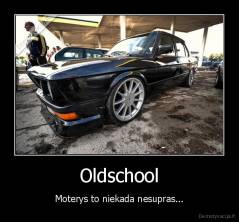 Oldschool - Moterys to niekada nesupras...