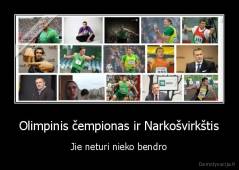 Olimpinis čempionas ir Narkošvirkštis - Jie neturi nieko bendro