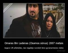 Omaras Bin Ladenas (Osamos sūnus) 2007 metais - negavo UK pilietybės, nes negalėjo nurodyti tėvo gyvenamosios vietos