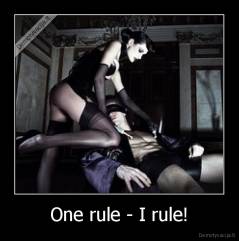 One rule - I rule! - 