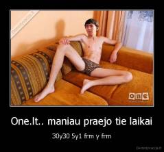 One.lt.. maniau praejo tie laikai - 30y30 5y1 frm y frm