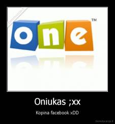 Oniukas ;xx - Kopina facebook xDD