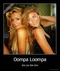 Oompa Loompa - doo pa dee doo