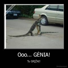 Ooo... GĖNIA! - Tu GRĮŽAI!