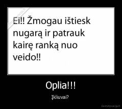 Oplia!!! - Įkliuvai? 