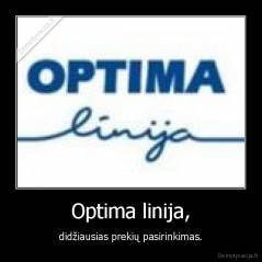 Optima linija, - didžiausias prekių pasirinkimas.