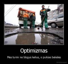 Optimizmas - Mes turim ne blogus kelius, o puikias bekeles