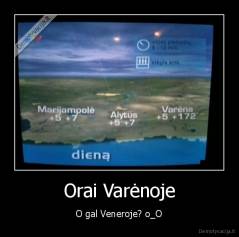 Orai Varėnoje - O gal Veneroje? o_O