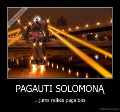 PAGAUTI SOLOMONĄ - ...jums reikės pagalbos