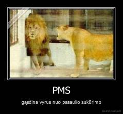 PMS - gąsdina vyrus nuo pasaulio sukūrimo