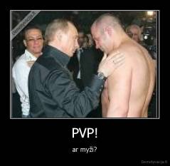 PVP! - ar myži?