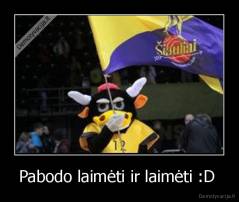 Pabodo laimėti ir laimėti :D  - 