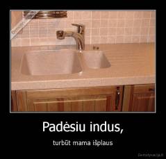 Padėsiu indus, - turbūt mama išplaus